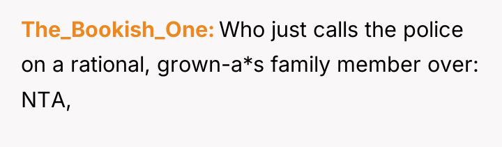 The_Bookish_One Who just calls the police on a rational, grown-a*s...