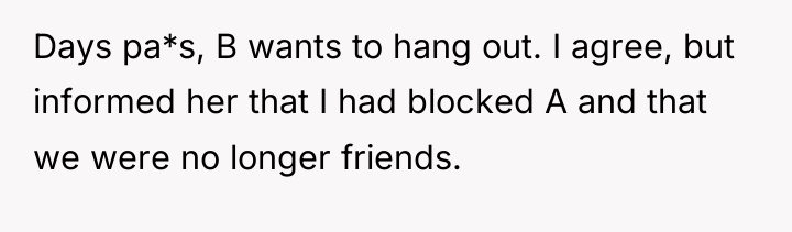 Days pa*s, B wants to hang out. I agree, but...