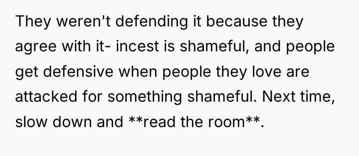 They weren't defending it because they agree with it- incest...