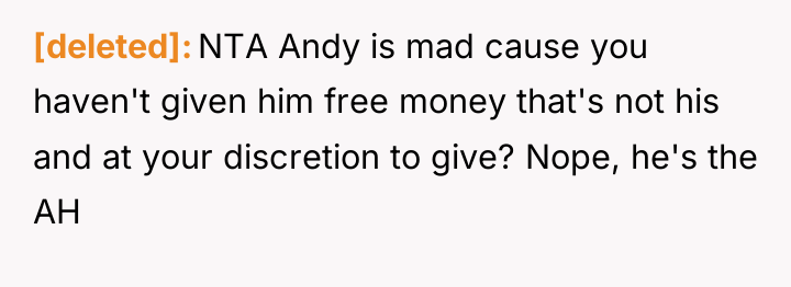 [deleted] NTA Andy is mad cause you haven't given him...