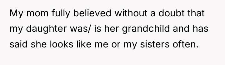 My mom fully believed without a doubt that my daughter...