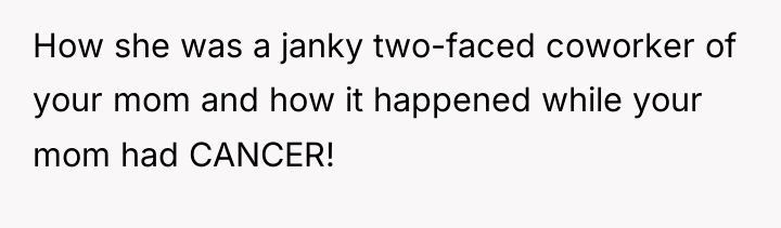 How she was a janky two-faced coworker of your mom...