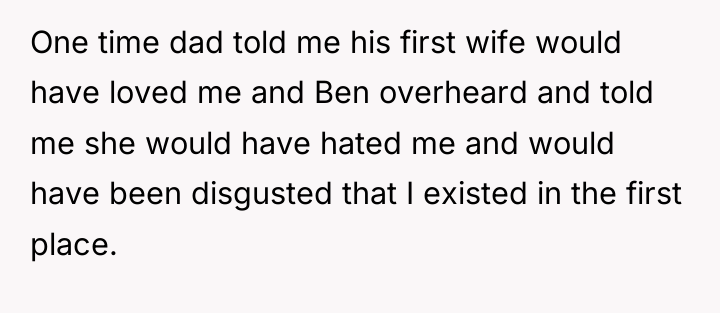 One time dad told me his first wife would have...