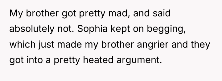 My brother got pretty mad, and said absolutely not. Sophia...