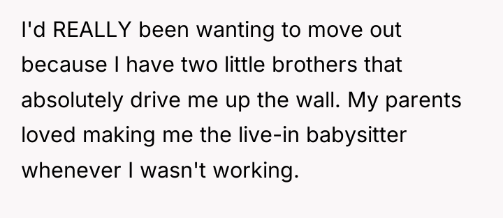 I'd REALLY been wanting to move out because I have...