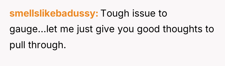 smellslikebadussy Tough issue to gauge...let me just give you good...