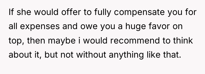 If she would offer to fully compensate you for all...