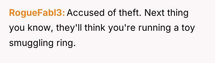 RogueFabl3 Accused of theft. Next thing you know, they'll think...