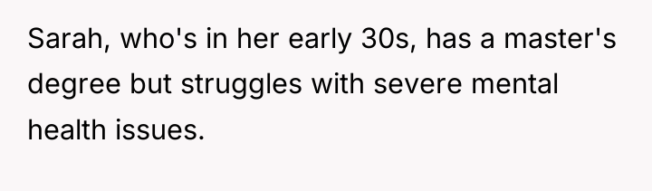 Sarah, who's in her early 30s, has a master's degree...