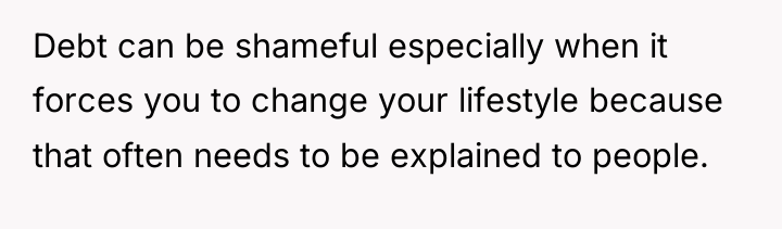 Debt can be shameful especially when it forces you to...