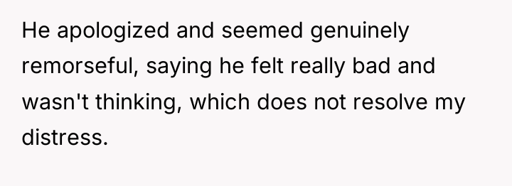 He apologized and seemed genuinely remorseful, saying he felt really...