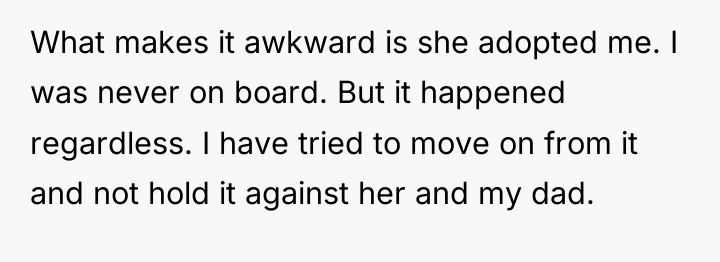 What makes it awkward is she adopted me. I was...