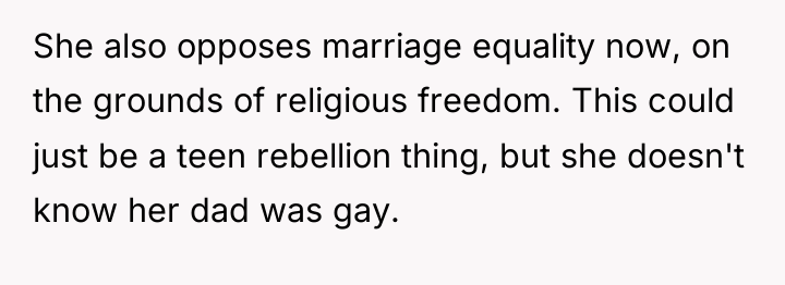 She also opposes marriage equality now, on the grounds of...