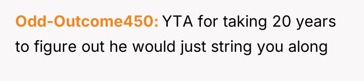 Odd-Outcome450 YTA for taking 20 years to figure out he...