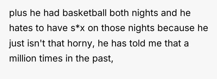 plus he had basketball both nights and he hates to...