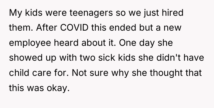 My kids were teenagers so we just hired them. After...