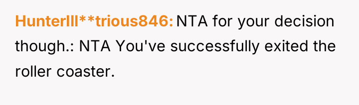 HunterIll**trious846 NTA for your decision though.: NTA You've successfully exited...