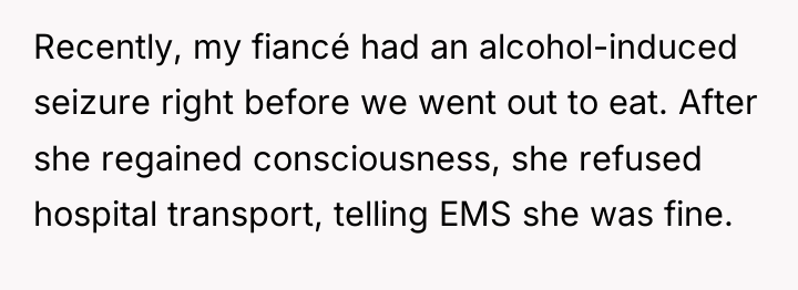 Recently, my fiancé had an alcohol-induced seizure right before we...