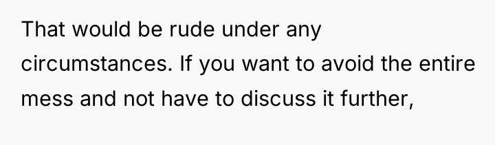 That would be rude under any circumstances. If you want...
