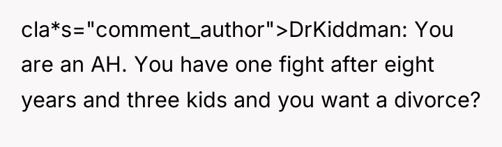cla*s="comment_author">DrKiddman: You are an AH. You have one fight after...