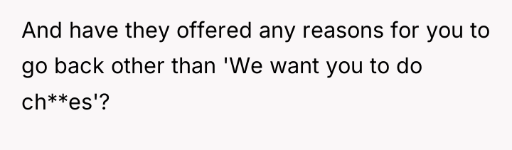 And have they offered any reasons for you to go...