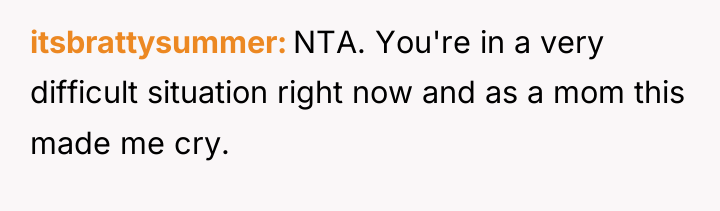 itsbrattysummer NTA. You're in a very difficult situation right now...