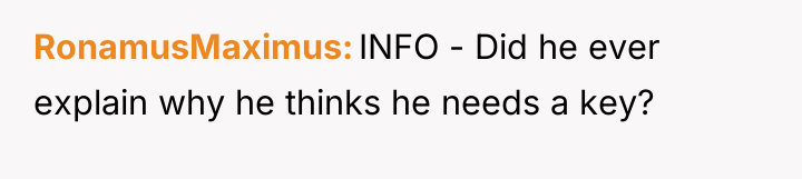 RonamusMaximus INFO - Did he ever explain why he thinks...