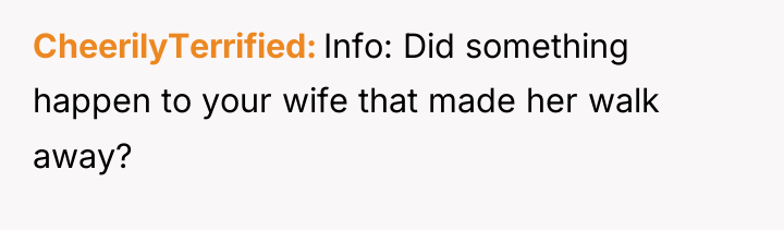 CheerilyTerrified Info: Did something happen to your wife that made...