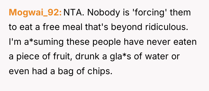 Mogwai_92 NTA. Nobody is 'forcing' them to eat a free...