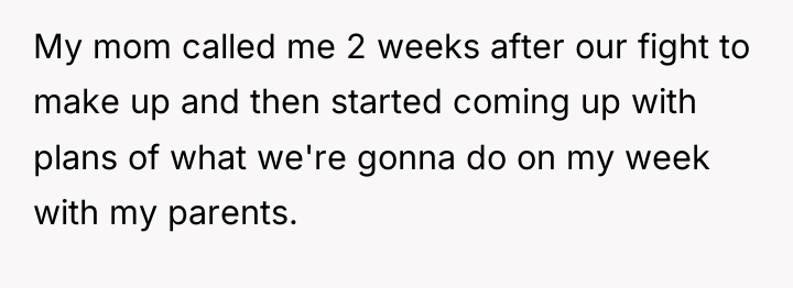 My mom called me 2 weeks after our fight to...