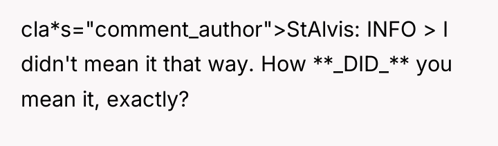 cla*s="comment_author">StAlvis: INFO > I didn't mean it that way. How...