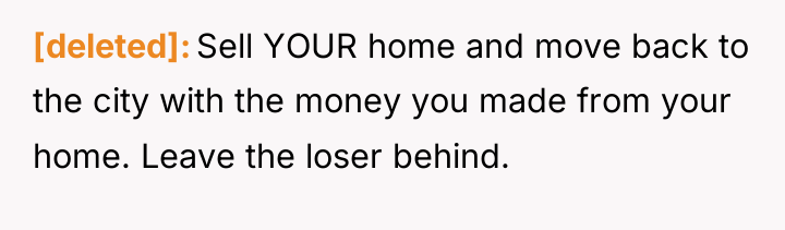 [deleted] Sell YOUR home and move back to the city...