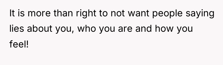 It is more than right to not want people saying...