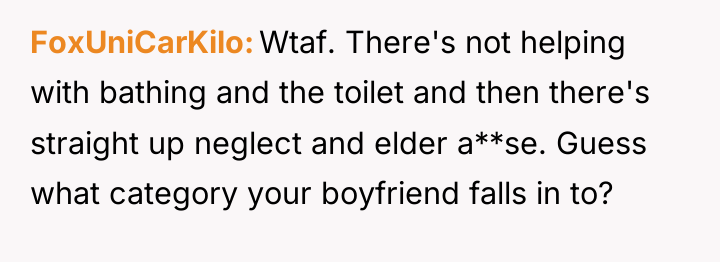 FoxUniCarKilo Wtaf. There's not helping with bathing and the toilet...