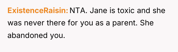 ExistenceRaisin NTA. Jane is toxic and she was never there...