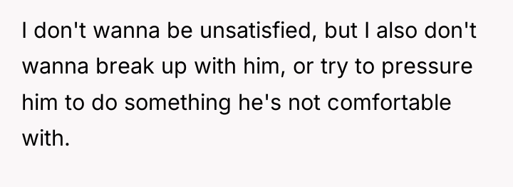 I don't wanna be unsatisfied, but I also don't wanna...
