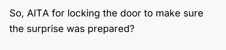 So, AITA for locking the door to make sure the...