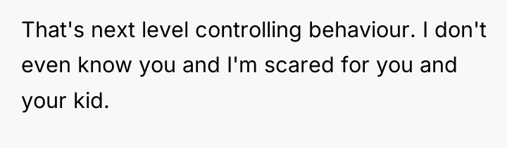 That's next level controlling behaviour. I don't even know you...