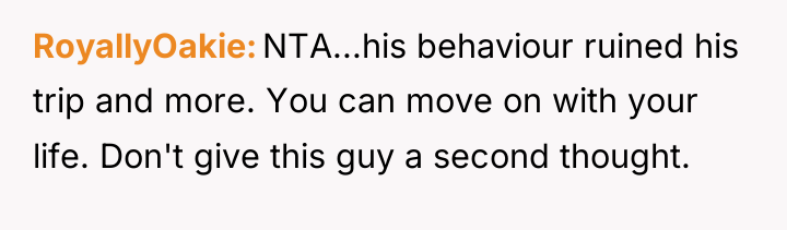 RoyallyOakie NTA...his behaviour ruined his trip and more. You can...