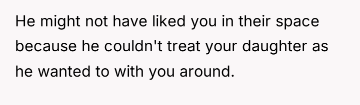 He might not have liked you in their space because...
