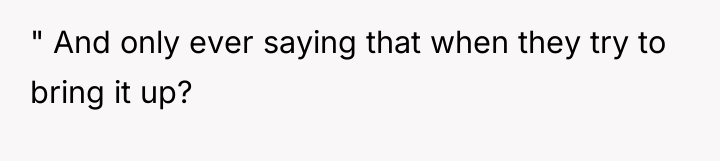" And only ever saying that when they try to...