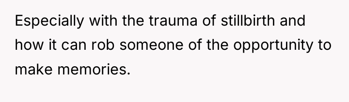 Especially with the trauma of stillbirth and how it can...