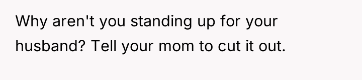 Why aren't you standing up for your husband? Tell your...