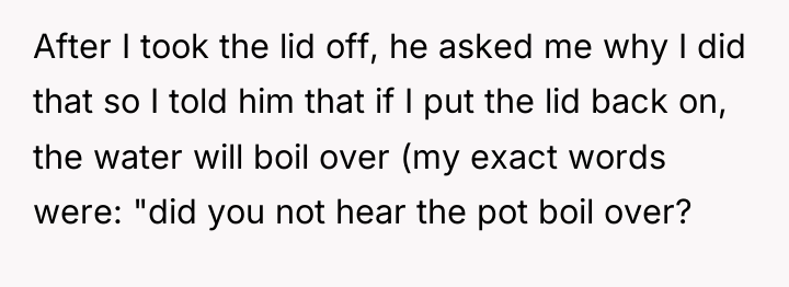 After I took the lid off, he asked me why...