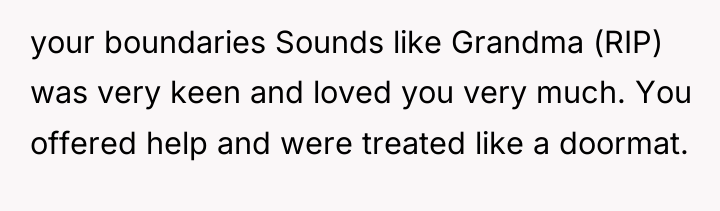 your boundaries Sounds like Grandma (RIP) was very keen and...