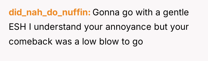 did_nah_do_nuffin Gonna go with a gentle ESH I understand your...