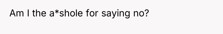 Am I the a*shole for saying no?