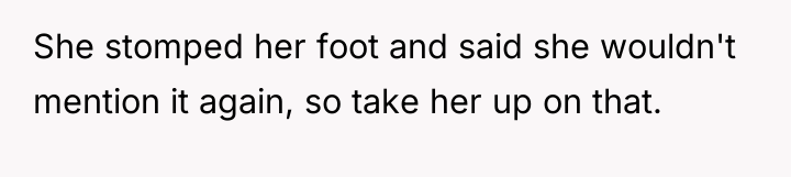 She stomped her foot and said she wouldn't mention it...
