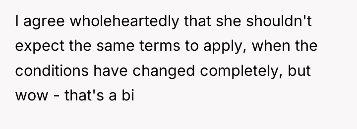 I agree wholeheartedly that she shouldn't expect the same terms...