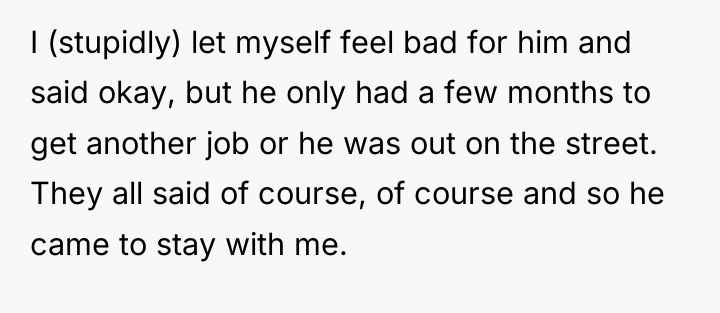 I (stupidly) let myself feel bad for him and said...